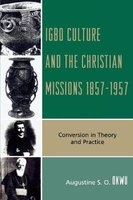 Igbo Culture and the Christian Missions 1857-1957 - Conversion in Theory and Practice (Paperback) - Augustine S O Okwu Photo