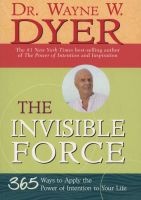 The Invisible Force - 365 Ways to Apply the Power of Intention to Your Life (Paperback, New ed) - Wayne W Dyer Photo