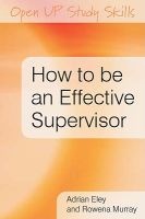 How to be an Effective Supervisor - Best Practice in Research Student Supervision (Paperback) - Adrian R Eley Photo