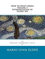 How to Paint Series Volume 3 Interpretation of Starry Sky - In Vincent Van Gogh's Style (Paperback) - Marni Lynn Elder Photo