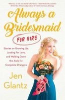 Always a Bridesmaid (for Hire) - Stories on Growing Up, Looking for Love, and Walking Down the Aisle for Complete Strangers (Hardcover) - Jen Glantz Photo