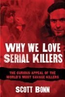 Why We Love Serial Killers - The Curious Appeal of the World's Most Savage Murderers (Paperback) - Scott A Bonn Photo