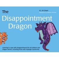 The Disappointment Dragon - Learning to Cope with Disappointment (for All Children and Dragon Tamers, Including Those with Asperger Syndrome) (Hardcover, New) - Kay Al Ghani Photo