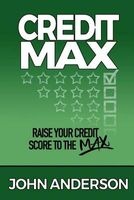 Creditmax - Raise Your Credit Score to the Max (Paperback) - John M Anderson Photo