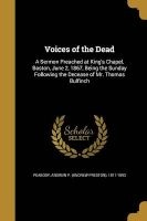 Voices of the Dead - A Sermon Preached at King's Chapel, Boston, June 2, 1867, Being the Sunday Following the Decease of Mr. Thomas Bulfinch (Paperback) - Andrew P Andrew Preston 181 Peabody Photo