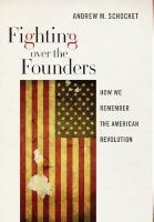 Fighting Over the Founders - How We Remember the American Revolution (Hardcover) - Andrew M Schocket Photo