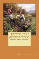 The Blue Flower (1902) by -  ( to the Dear Memory of Bernard Van Dyke, 1887-1897 and the Love That Lives Beyond the Years.) (Paperback) - Henry Van Dyke Photo