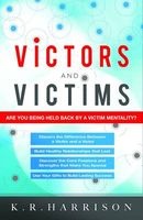 Victors and Victims - Are You Being Held Back by a Victim Mentality? (Paperback) - K R Harrison Photo