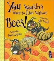 You Wouldn't Want to Live Without Bees! (Paperback, Illustrated edition) - Alex Woolf Photo
