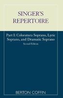 The Singer's Repertoire, Part I - Coloratura Soprano, Lyric Soprano and Dramatic Soprano (Paperback, 2nd Revised edition) - Berton Coffin Photo
