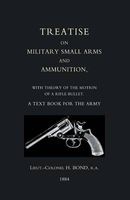 Treatise on Military Small Arms and Ammunition 1884 (Paperback, New edition) - H Bond Photo