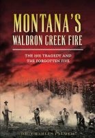 Montana's Waldron Creek Fire - The 1931 Tragedy and the Forgotten Five (Paperback) - Charles G Palmer Photo