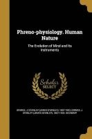 Phreno-Physiology. Human Nature - The Evolution of Mind and Its Instruments (Paperback) - J Stanley James Stanley 1807 Grimes Photo