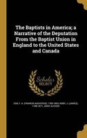 The Baptists in America; A Narrative of the Deputation from the Baptist Union in England to the United States and Canada (Hardcover) - F a Francis Augustus 1783 1853 Cox Photo