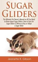 Sugar Gliders - The Ultimate Pet Owner's Manual on All You Need to Know about Sugar Gliders, How to Care for Sugar Gliders & Where to Buy or Adopt a Sugar Glider (Paperback) - Jeanette R Gibson Photo