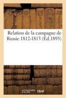 Relation de La Campagne de Russie 1812-1813 (French, Paperback) - Sans Auteur Photo