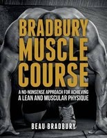 Bradbury Muscle Course - A No-Nonsense Approach for Achieving a Lean and Muscular Physique (Paperback) - Beau Bradbury Photo