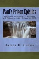 Paul's Prison Epistles - Ephesians, Philippians, Colossians and Philemon: Study Guides for Life (Paperback) - James K Crews Photo