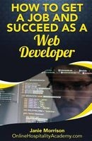 How to Get a Job and Succeed as a Web Developer (Paperback) - Janie Morrison Photo