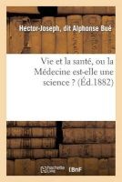 Vie Et La Sante, Ou La Medecine Est-Elle Une Science ? (French, Paperback) - Bue H J Photo