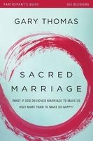 Sacred Marriage Participant's Guide - What If God Designed Marriage to Make Us Holy More Than to Make Us Happy? (Paperback) - Gary L Thomas Photo