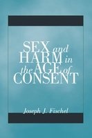 Sex and Harm in the Age of Consent (Paperback) - Joseph J Fischel Photo