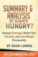 Summary & Analysis of Always Hungry? - Conquer Cravings, Retain Your Fat Cells, and Lose Weight Permanently by David Ludwig (Paperback) - Summary Reads Photo