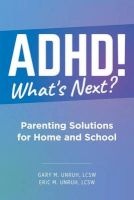 ADHD! What's Next? - Parenting Solutions for Home and School (Paperback) - Gary M Unruh Photo