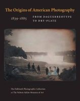 The Origins of American Photography - From Daguerreotype to Dry-Plate, 1839-1885: the Hallmark Photographic Collection at the Nelson-Atkins Museum of Art (Hardcover) - Keith F Davis Photo