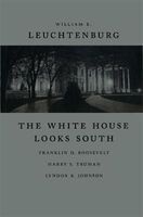 The White House Looks South - Franklin D. Roosevelt, Harry S. Truman, Lyndon B. Johnson (Paperback) - William E Leuchtenburg Photo