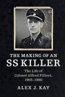 The Making of an SS Killer - The Life of Colonel Alfred Filbert, 1905-1990 (Paperback) - Alex J Kay Photo
