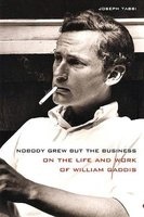 Nobody Grew but the Business - On the Life and Work of William Gaddis (Hardcover) - Joseph Tabbi Photo