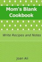 Mom's Blank Cookbook - Write Recipes and Notes (Paperback) - Joan Ali Photo