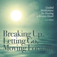 Breaking Up, Letting Go, Moving Forward - Guided Meditations for Healing a Broken Heart (Standard format, CD) - Lynn Banks Photo