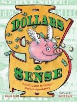 Dollars and Sense - A Kid's Guide to Using--Not Losing--Money (Hardcover) - Elaine Scott Photo