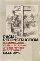 Racial Reconstruction - Black Inclusion, Chinese Exclusion, and the Fictions of Citizenship (Paperback) - Edlie L Wong Photo