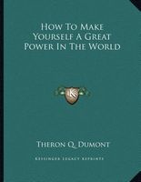 How to Make Yourself a Great Power in the World (Paperback) - Theron Q Dumont Photo