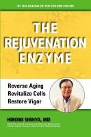 The Rejuvenation Enzyme - Reverse Aging Revitalize Cells Restore Vigor (Paperback) - MD Hiromi Shinya Photo