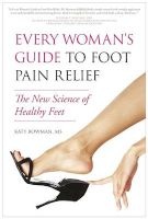 Every Woman's Guide to Foot Pain Relief - The New Science of Healthy Feet (Paperback, New) - Katy Bowman Photo