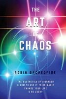 The Art of Chaos - The Aesthetics of Disorder and How to Use It to Do Magic, Change Your Life and Be Lucky (Paperback) - Robin Sacredfire Photo