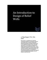 An Introduction to Design of Relief Wells (Paperback) - J Paul Guyer Photo
