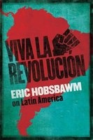 Viva La Revolucion - Hobsbawm on Latin America (Hardcover) - Eric Hobsbawm Photo