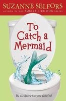 To Catch a Mermaid (Paperback) - Suzanne Selfors Photo
