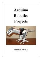 Arduino Robotics Projects (Paperback) - Robert J Davis Photo