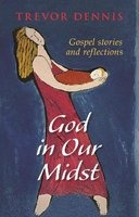 God in Our Midst - Gospel Stories and Reflections (Paperback) - Trevor Dennis Photo