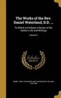 The Works of the REV. Daniel Waterland, D.D. ... - To Which Is Prefixed, a Review of the Author's Life and Writings; Volume 4 (Hardcover) - Daniel 1683 1740 Waterland Photo