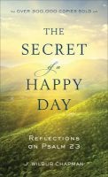 The Secret of a Happy Day - Reflections on Psalm 23 (Paperback) - J Wilbur Chapman Photo