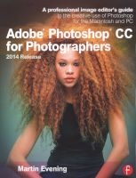 Adobe Photoshop CC for Photographers, 2014 Release - A Professional Image Editor's Guide to the Creative Use of Photoshop for the Macintosh and PC (Paperback, 2nd Revised edition) - Martin Evening Photo
