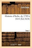 Histoire D'Italie, de 1789 a 1814. Tome 1 (French, Paperback) - Botta C Photo