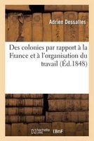Des Colonies Par Rapport a la France Et A L'Organisation Du Travail (French, Paperback) - Des Salles Photo